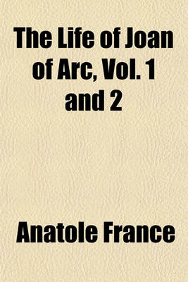 Book cover for The Life of Joan of Arc, Vol. 1 and 2