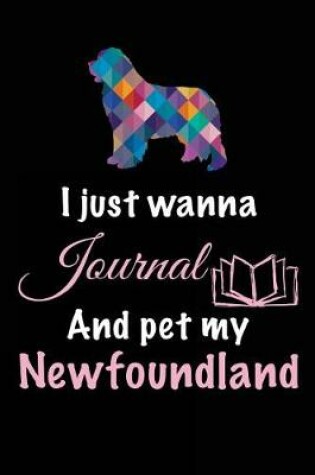 Cover of I Just Wanna Journal And Pet My Newfoundland