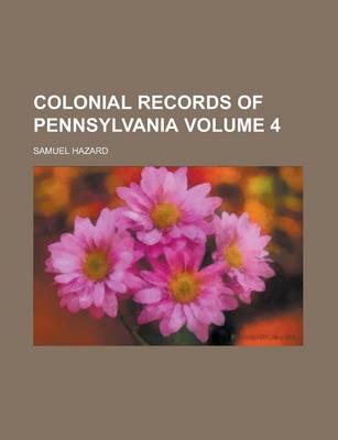 Book cover for Colonial Records of Pennsylvania Volume 4