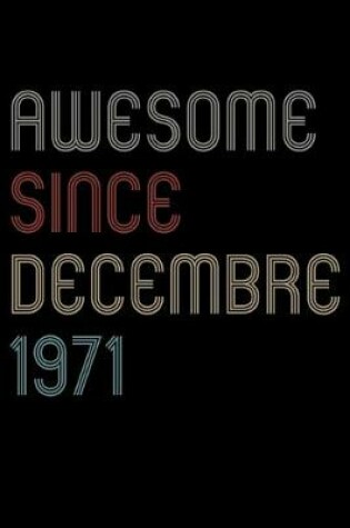 Cover of Awesome Since 1971 Decembre Notebook Birthday Gift