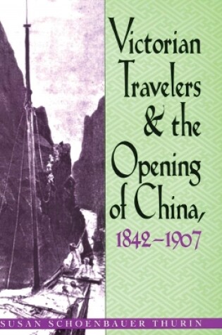 Cover of Victorian Travelers and the Opening of China 1842-1907