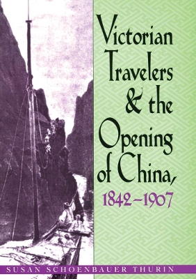 Book cover for Victorian Travelers and the Opening of China 1842-1907