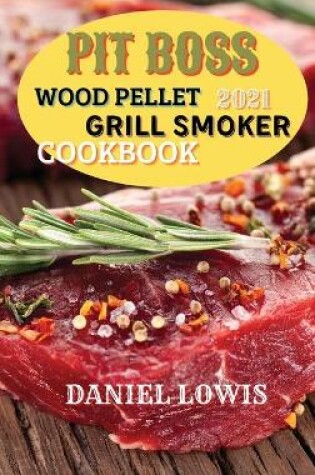 Cover of Pit Boss Wood pellet Grill Smoker Cookbook 2021