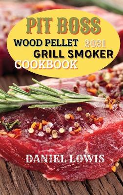 Cover of Pit Boss Wood pellet Grill Smoker Cookbook 2021