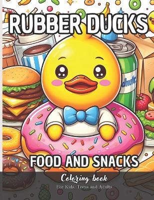 Book cover for Rubber Ducks Food and Snacks Coloring Book for Kids, Teens and Adults