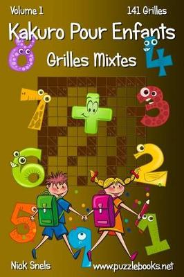 Cover of Kakuro Pour Enfants Grilles Mixtes - Volume 1 - 141 Grilles