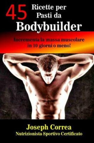 Cover of 45 Ricette per Pasti da Bodybuilder