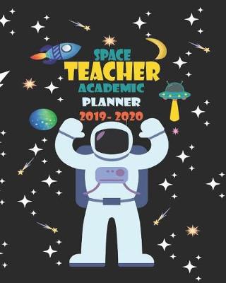 Book cover for Space Teacher Academic Planner 2019- 2020