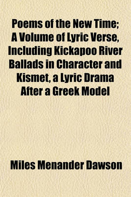 Book cover for Poems of the New Time; A Volume of Lyric Verse, Including Kickapoo River Ballads in Character and Kismet, a Lyric Drama After a Greek Model