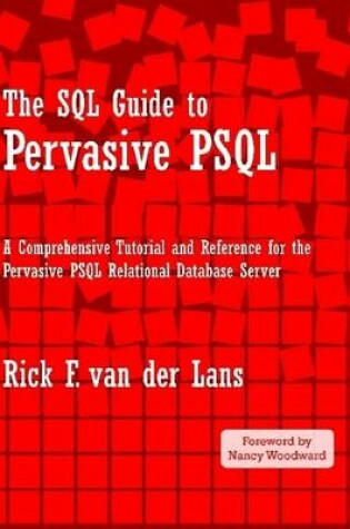 Cover of The SQL Guide to Pervasive PSQL: A Comprehensive Tutorial and Reference for the Pervasive PSQL Relational Database Server