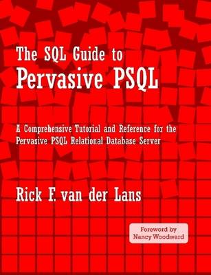 Book cover for The SQL Guide to Pervasive PSQL: A Comprehensive Tutorial and Reference for the Pervasive PSQL Relational Database Server