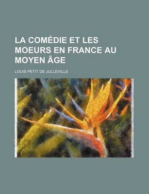 Book cover for La Comedie Et Les Moeurs En France Au Moyen Age