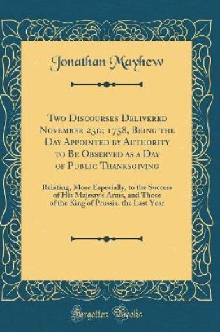 Cover of Two Discourses Delivered November 23d; 1758, Being the Day Appointed by Authority to Be Observed as a Day of Public Thanksgiving