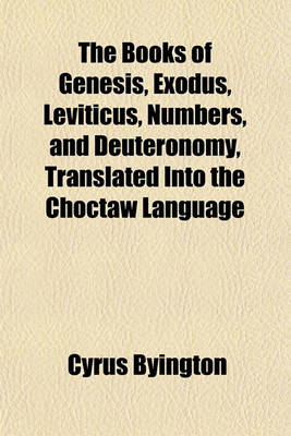 Book cover for The Books of Genesis, Exodus, Leviticus, Numbers, and Deuteronomy, Translated Into the Choctaw Language