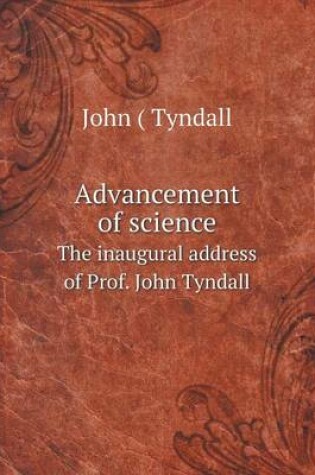 Cover of Advancement of science The inaugural address of Prof. John Tyndall