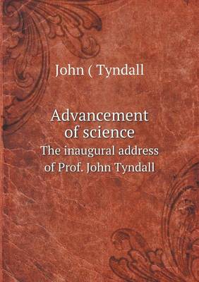 Book cover for Advancement of science The inaugural address of Prof. John Tyndall