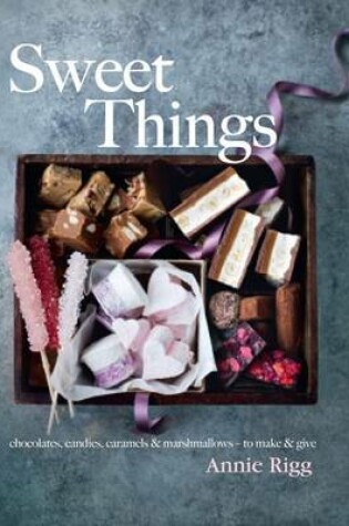 Cover of SWEET THINGS:CHOCOLATES CANDIES CARAMEL