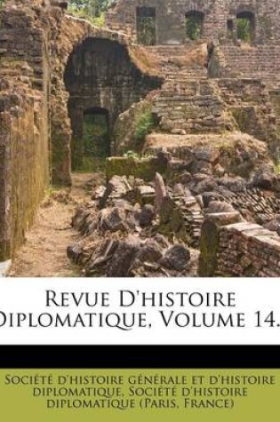Cover of Revue D'Histoire Diplomatique, Volume 14...