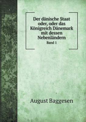 Book cover for Der dänische Staat oder, oder das Königreich Dänemark mit dessen Nebenländern Band 1