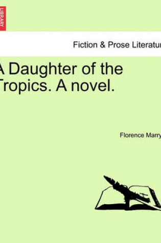 Cover of A Daughter of the Tropics. a Novel.