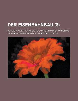 Book cover for Der Eisenbahnbau; Ausgenommen Vorarbeiten, Unterbau Und Tunnelbau (8 )