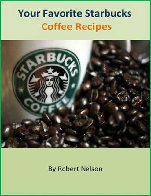 Book cover for Your Favorite Starbucks Coffee Recipes