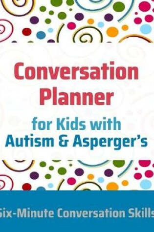 Cover of Conversation Planner for Kids with Autism & Asperger's