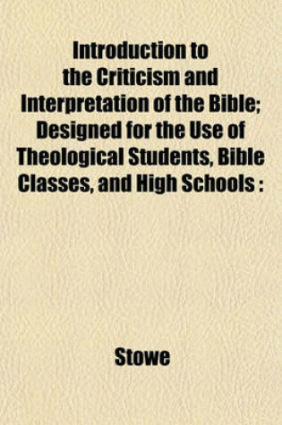 Cover of Introduction to the Criticism and Interpretation of the Bible; Designed for the Use of Theological Students, Bible Classes, and High Schools