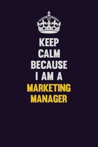 Cover of Keep Calm Because I Am A Marketing Manager