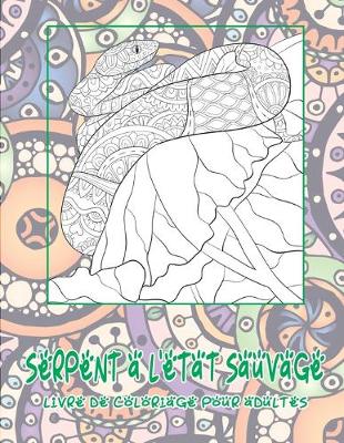 Cover of Serpent à l'état sauvage - Livre de coloriage pour adultes