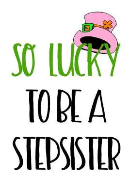 Cover of So Lucky To Be A Stepsister