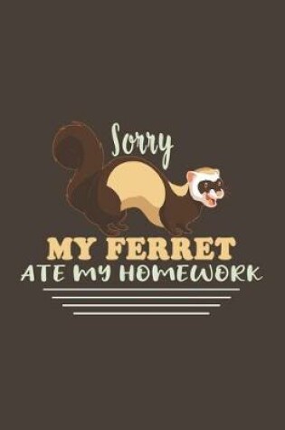 Cover of Sorry My Ferret Ate My Homework