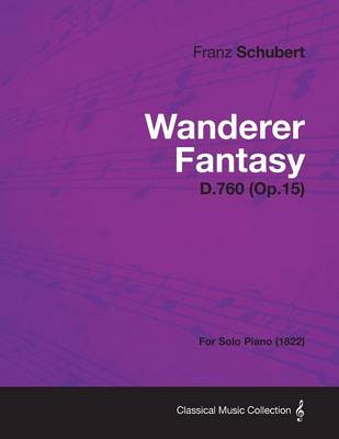 Book cover for Wanderer Fantasy D.760 (Op.15) - For Solo Piano (1822)