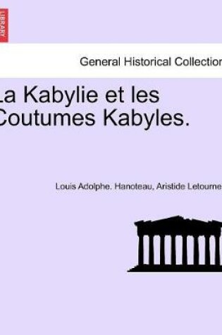 Cover of La Kabylie et les Coutumes Kabyles. Tome Troisi�me.