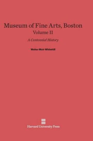Cover of Museum of Fine Arts, Boston: A Centennial History, Volume II