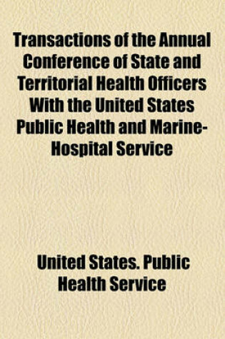 Cover of Transactions of the Annual Conference of State and Territorial Health Officers with the United States Public Health and Marine-Hospital Service (Volume 4)