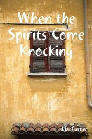 Cover of When the Spirits Come Knocking