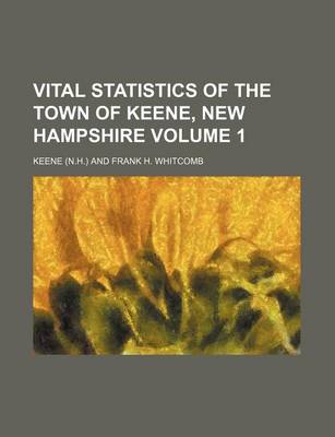 Book cover for Vital Statistics of the Town of Keene, New Hampshire Volume 1