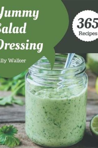 Cover of 365 Yummy Salad Dressing Recipes