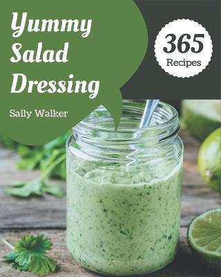 Book cover for 365 Yummy Salad Dressing Recipes