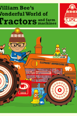 Cover of William Bee’s Wonderful World of Tractors and Farm Machines
