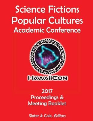 Book cover for Proceedings of the 2017 Science Fictions & Popular Cultures Academic Conference