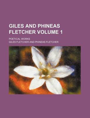 Book cover for Giles and Phineas Fletcher Volume 1; Poetical Works