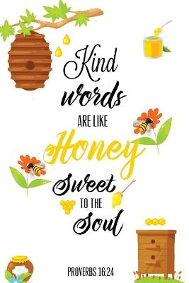 Book cover for Kind Words Are Like Honey Sweet To The Soul, Proverbs day 16 24, Kindness Journal