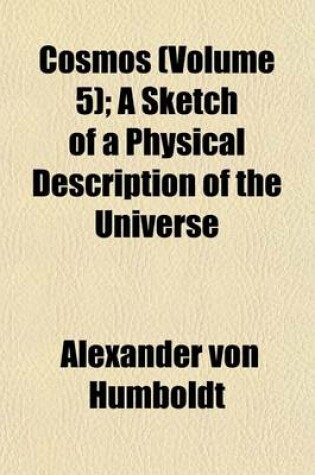 Cover of Cosmos Volume 5; A Sketch of a Physical Description of the Universe