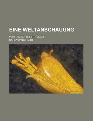 Book cover for Eine Weltanschauung; Wahrheiten Und Irrthumer