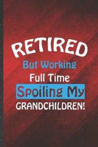 Cover of Retired but Working Full Time Spoiling My Grandchildren