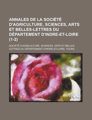 Book cover for Annales de La Societe D'Agriculture, Sciences, Arts Et Belles-Lettres Du Departement D'Indre-Et-Loire (1-2 )