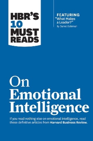 Cover of HBR's 10 Must Reads on Emotional Intelligence (with featured article "What Makes a Leader?" by Daniel Goleman)(HBR's 10 Must Reads)