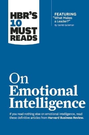 Cover of HBR's 10 Must Reads on Emotional Intelligence (with featured article "What Makes a Leader?" by Daniel Goleman)(HBR's 10 Must Reads)